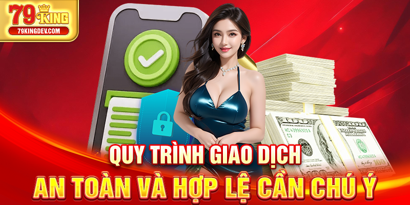 Rút Tiền 79King – Thao Tác Đơn Giản, Nhận Tiền Liền Tay Quy trình giao dịch an toàn và hợp lệ cần chú ý