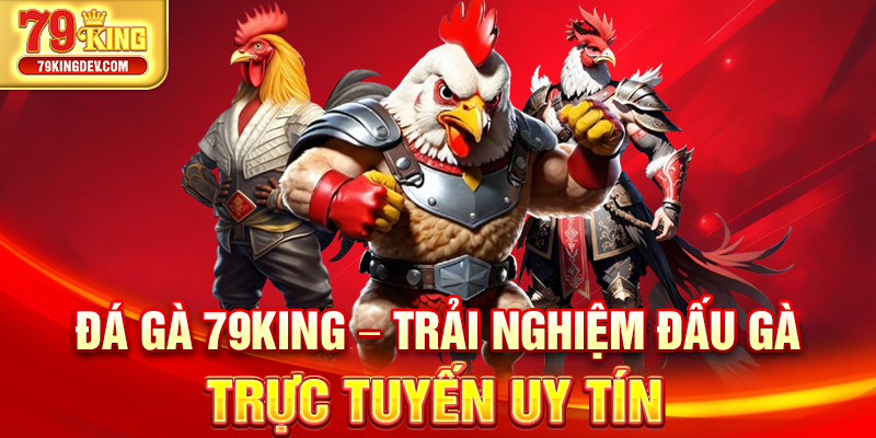 Đá gà 79King