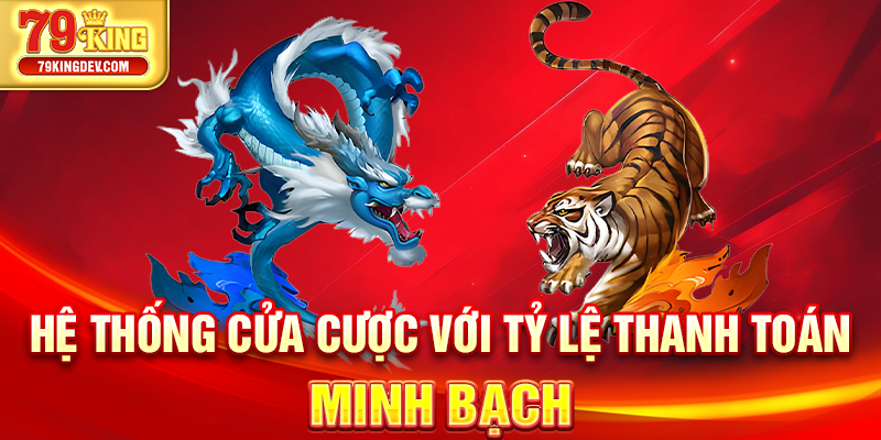 Rồng Hổ Là Gì? Game Bài Siêu Tốc Ăn Tiền Cực Đã Tại 79King Hệ thống cửa cược với tỷ lệ thanh toán minh bạch