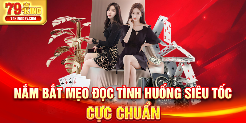 Kèo Chấp 2 3/4 79King – Cơ Hội Săn Thưởng Cực Lớn Mỗi Ngày Nắm bắt mẹo đọc tình huống siêu tốc cực chuẩn