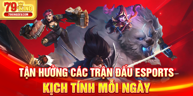 Thể Thao 79King – Sân Chơi Cuồng Nhiệt Cho Tín Đồ Cá Cược Tận hưởng các trận đấu Esports kịch tính mỗi ngày
