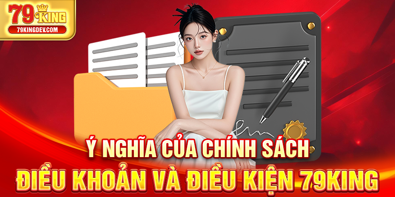 Ý nghĩa của chính sách điều khoản và điều kiện 79King
